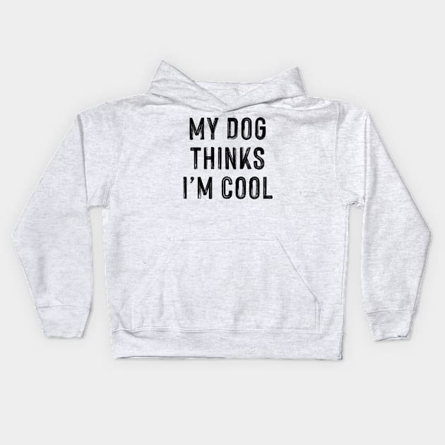 My Dog Thinks I'm Cool Kids Hoodie by CoDDesigns